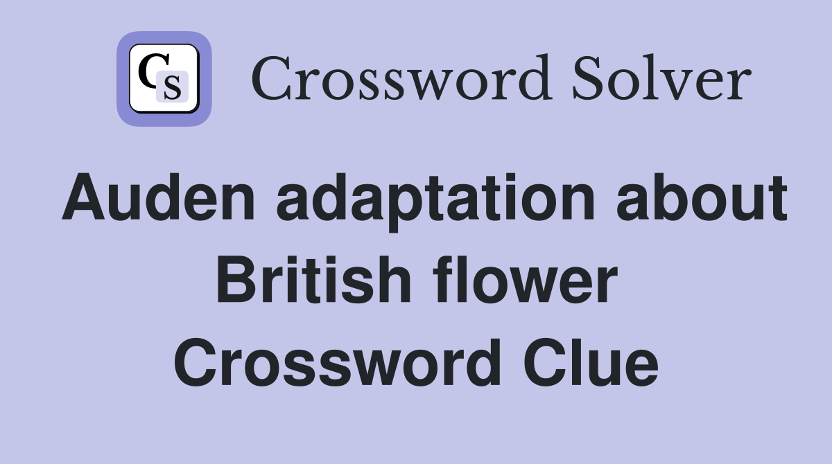 Auden adaptation about British flower Crossword Clue
