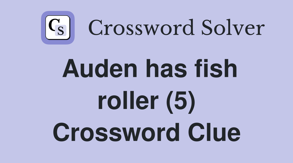 Auden has fish roller (5) Crossword Clue