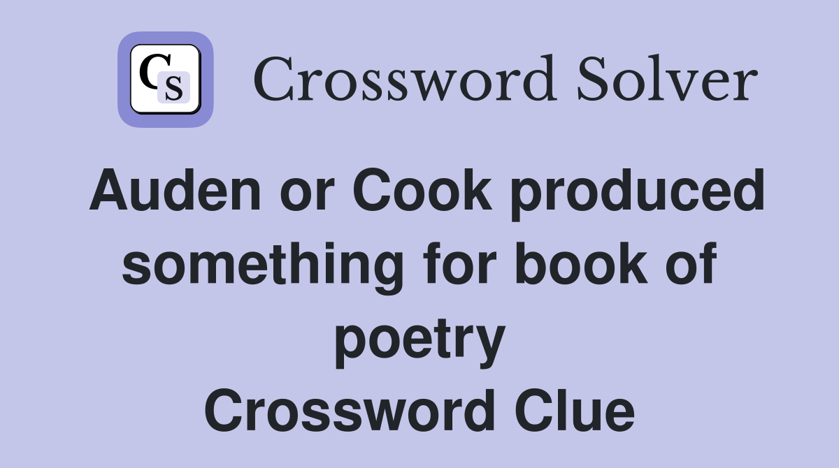 Auden or Cook produced something for book of poetry Crossword Clue