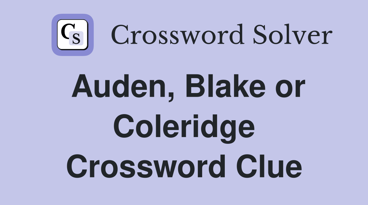 Auden, Blake or Coleridge Crossword Clue