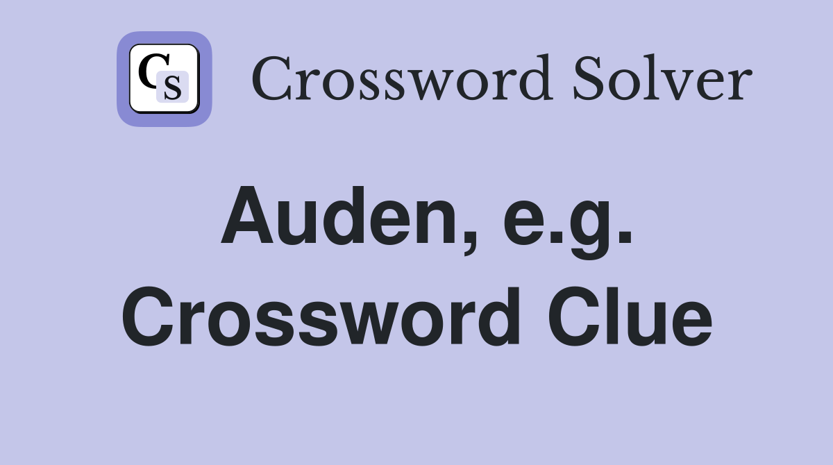 Auden, e.g. Crossword Clue
