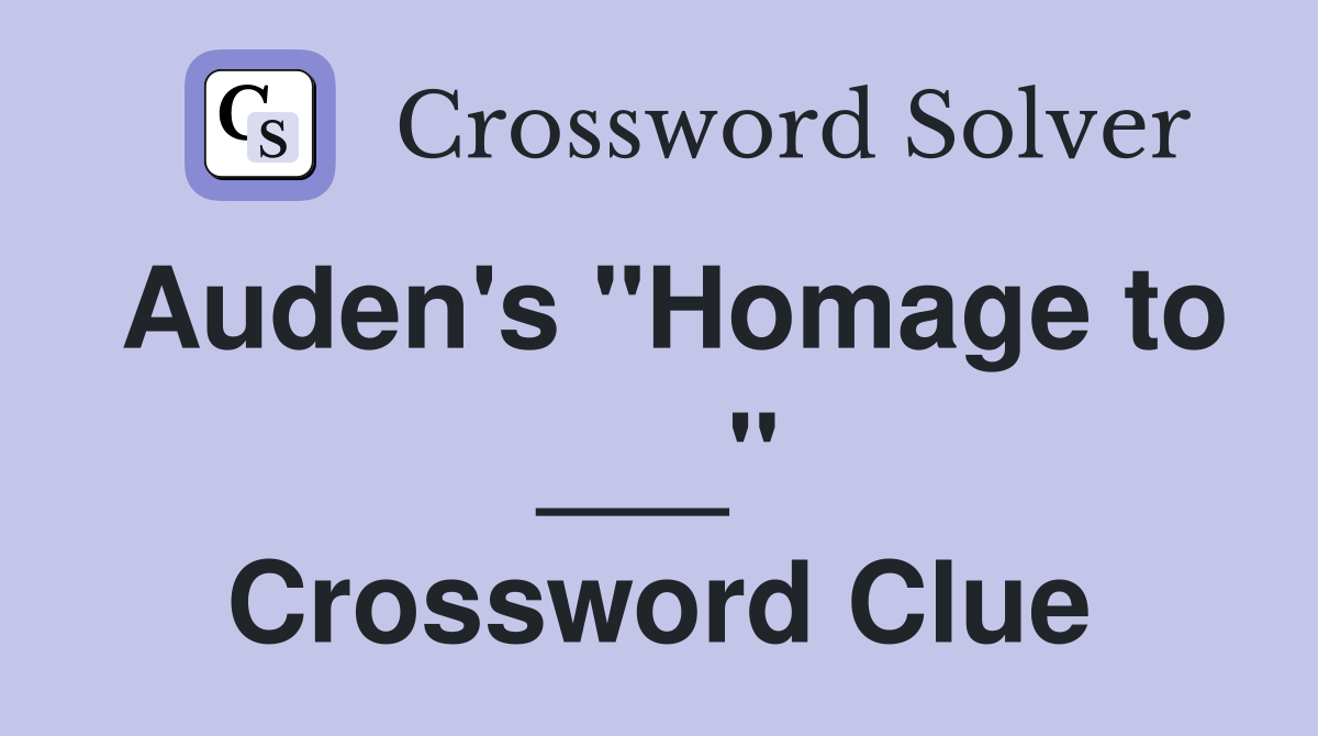 Auden's "Homage to ___" Crossword Clue