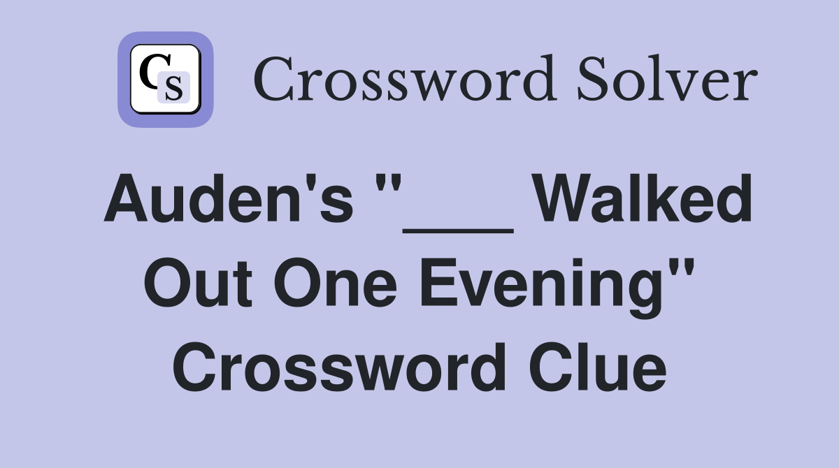 Auden's "___ Walked Out One Evening" Crossword Clue