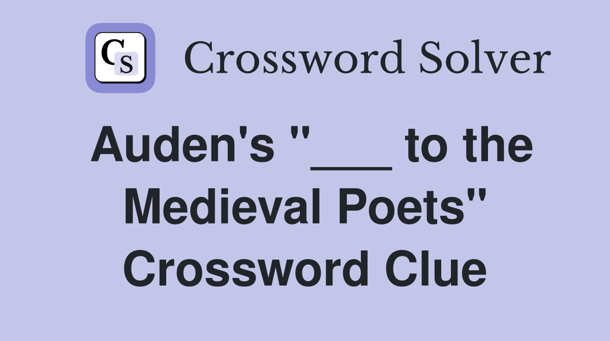 Auden's "___ to the Medieval Poets" Crossword Clue