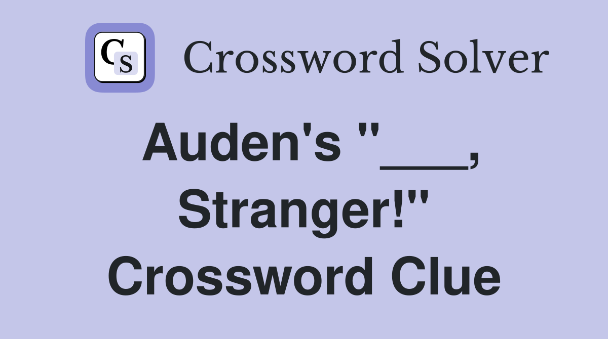 Auden's "___, Stranger!" Crossword Clue