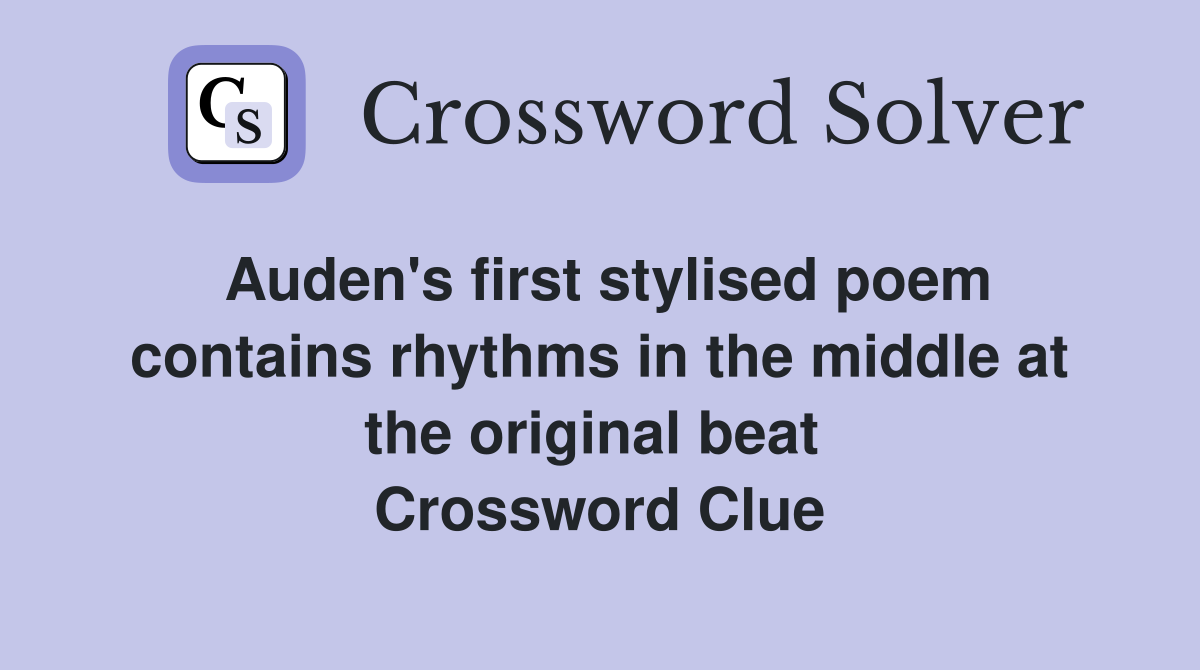Auden's first stylised poem contains rhythms in the middle at the original beat  Crossword Clue