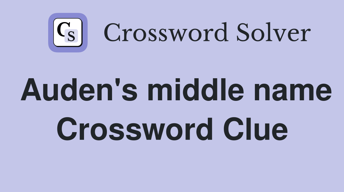 Auden's middle name Crossword Clue