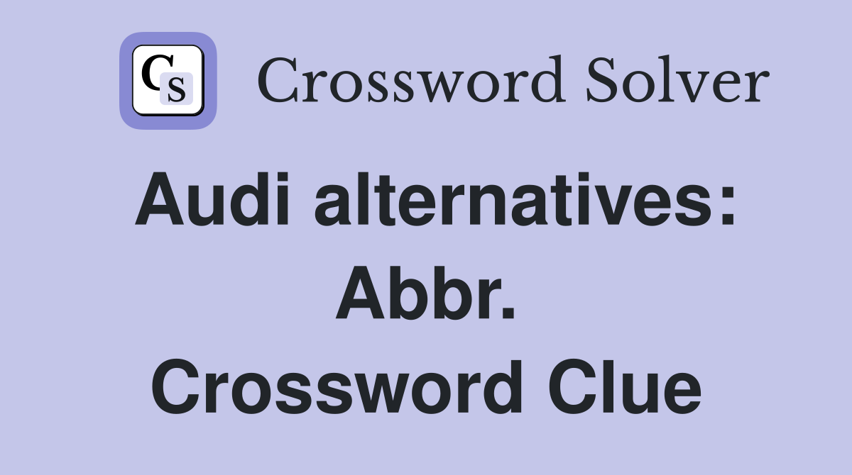 Audi alternatives: Abbr. Crossword Clue