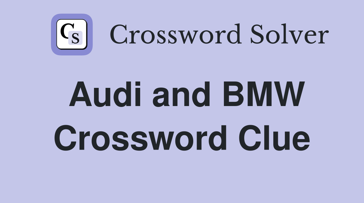 Audi and BMW Crossword Clue