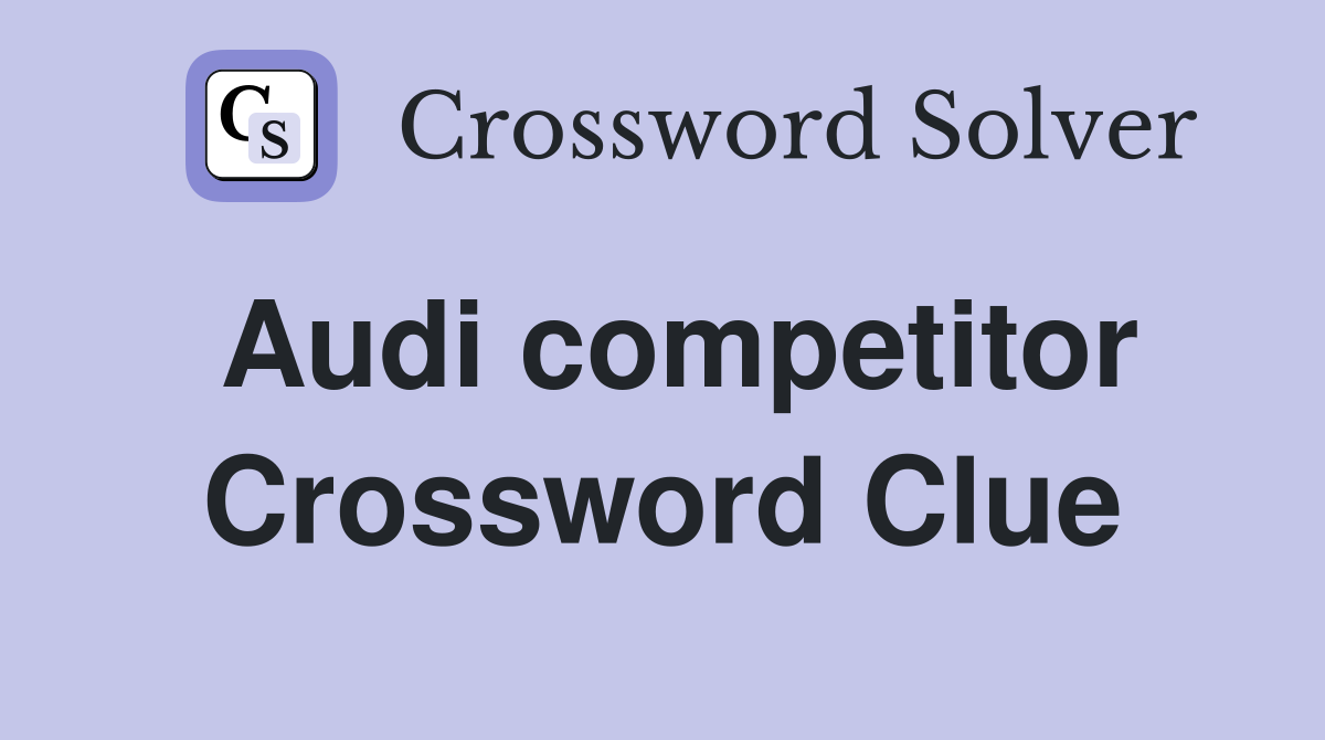Audi competitor Crossword Clue