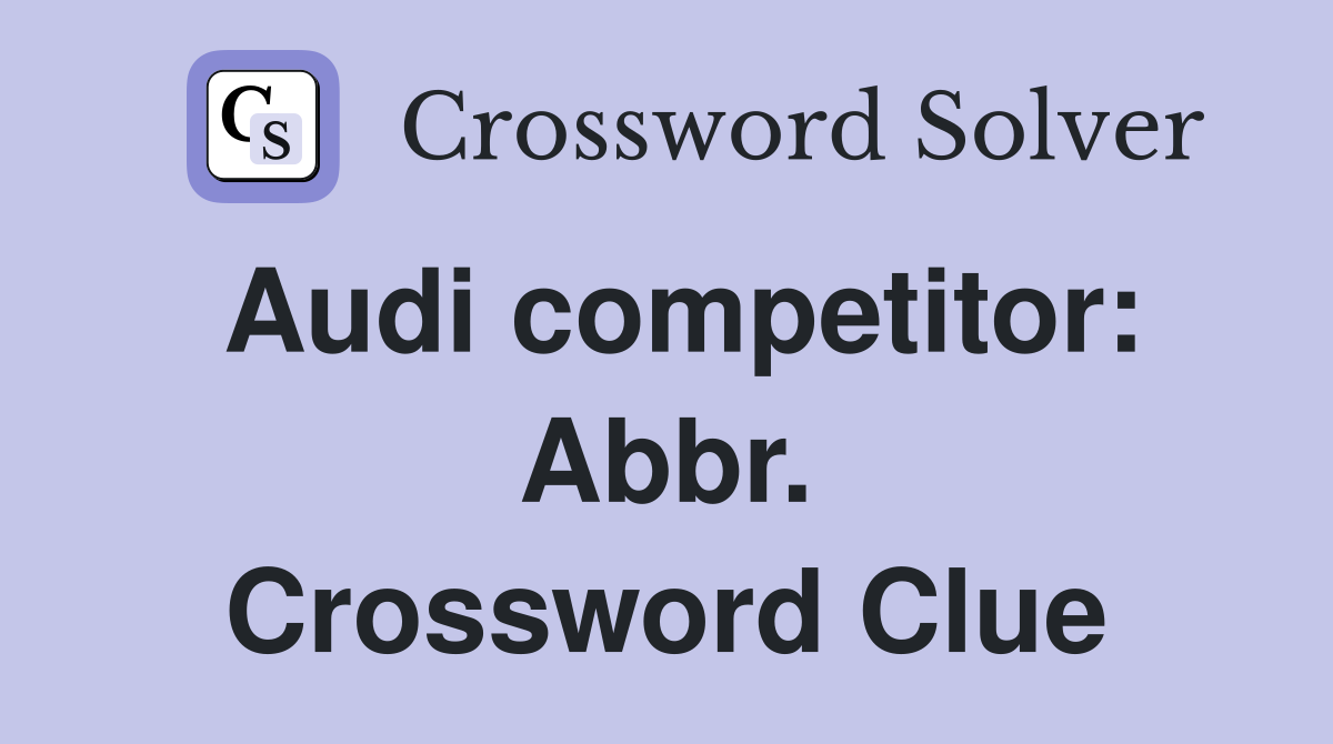 Audi competitor: Abbr. Crossword Clue