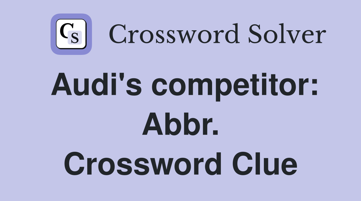 Audi's competitor: Abbr. Crossword Clue