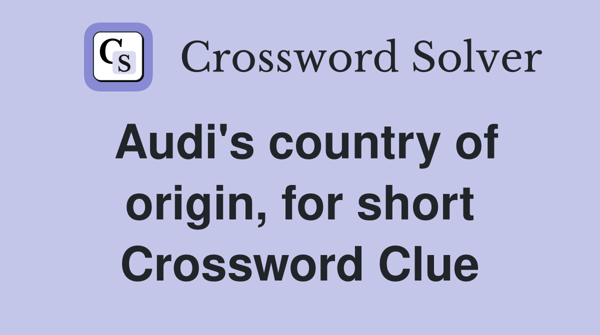 Audi's country of origin, for short Crossword Clue