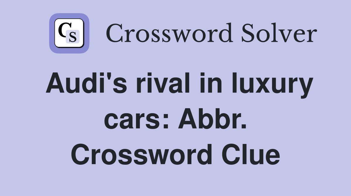 Audi's rival in luxury cars: Abbr. Crossword Clue