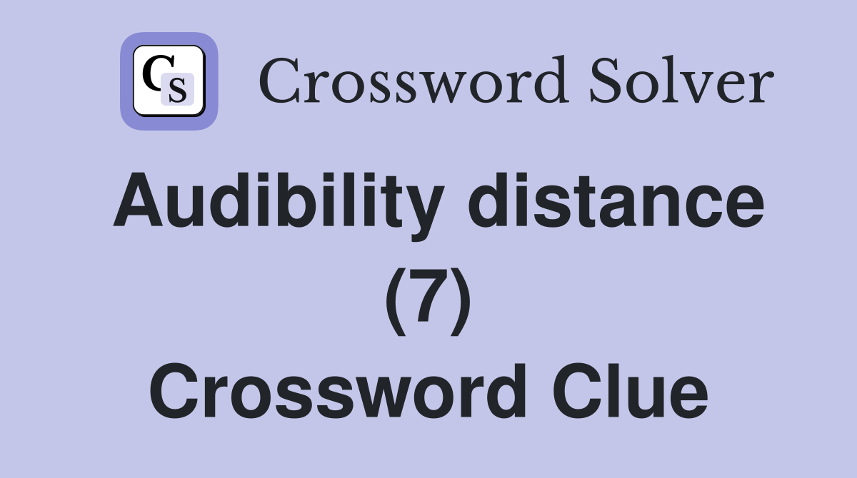 Audibility distance (7) Crossword Clue