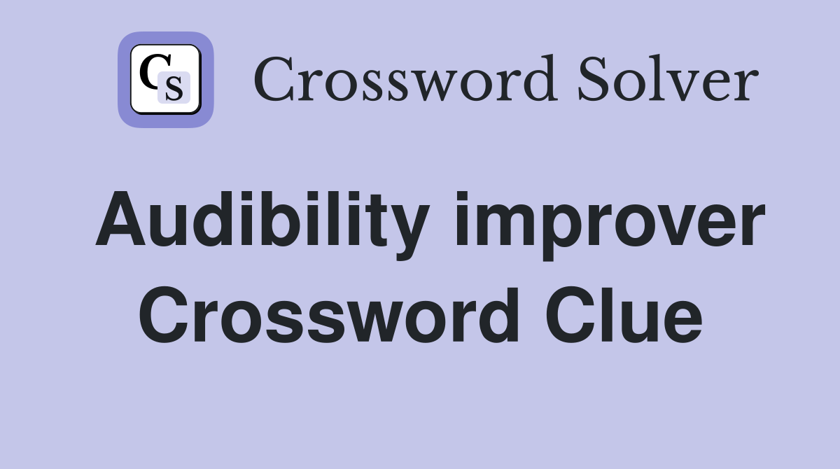 Audibility improver Crossword Clue