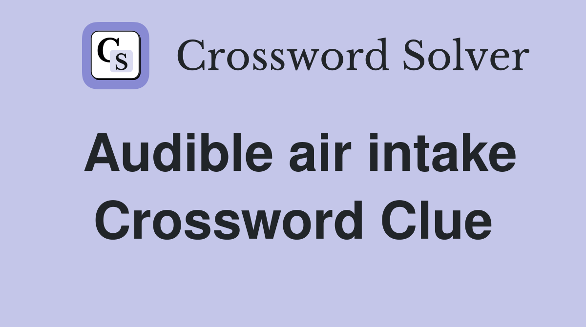 Audible air intake Crossword Clue