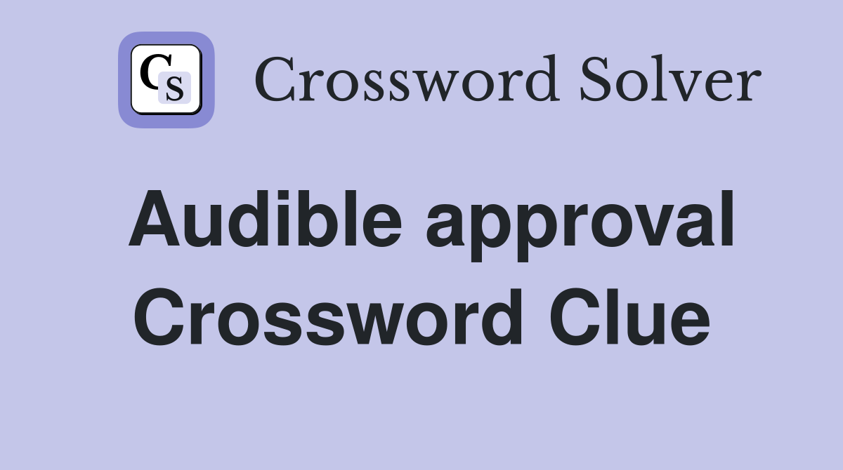 Audible approval Crossword Clue