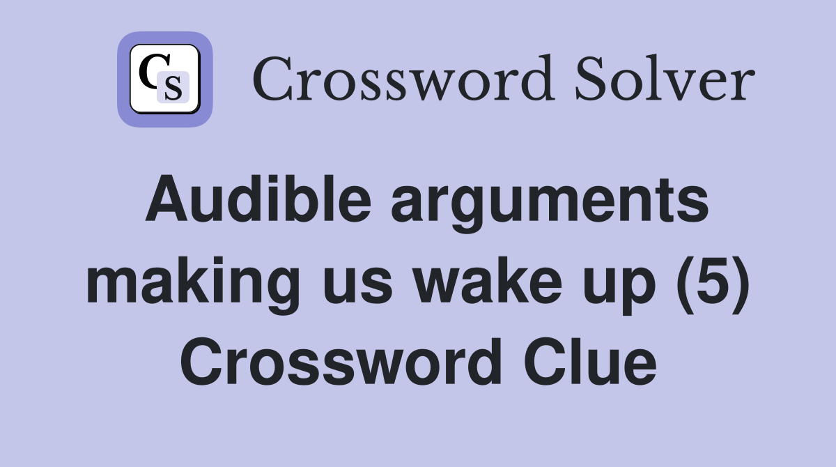 Audible arguments making us wake up (5) Crossword Clue