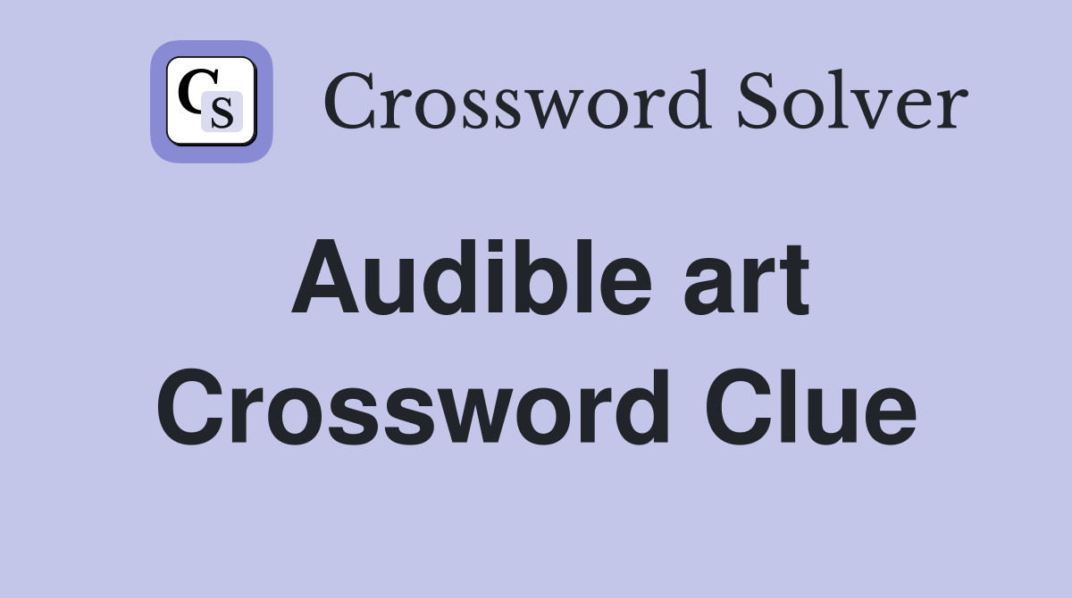 Audible art Crossword Clue