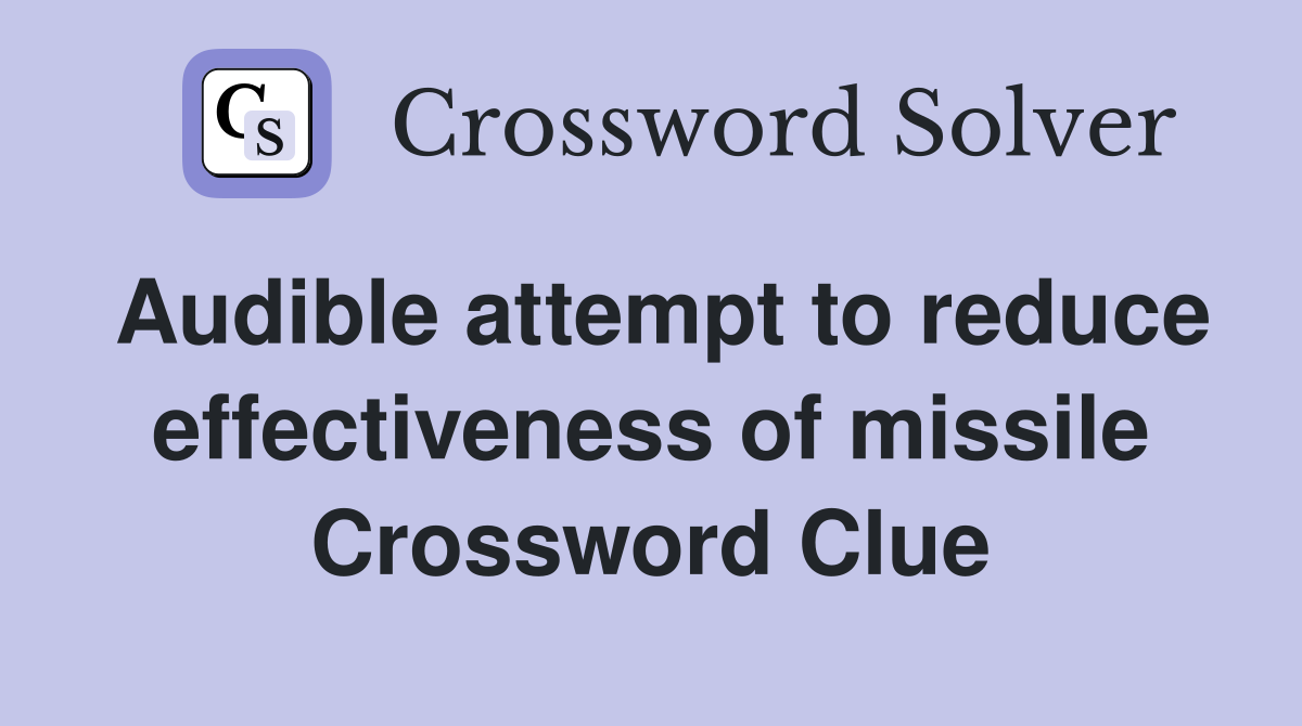 Audible attempt to reduce effectiveness of missile Crossword Clue