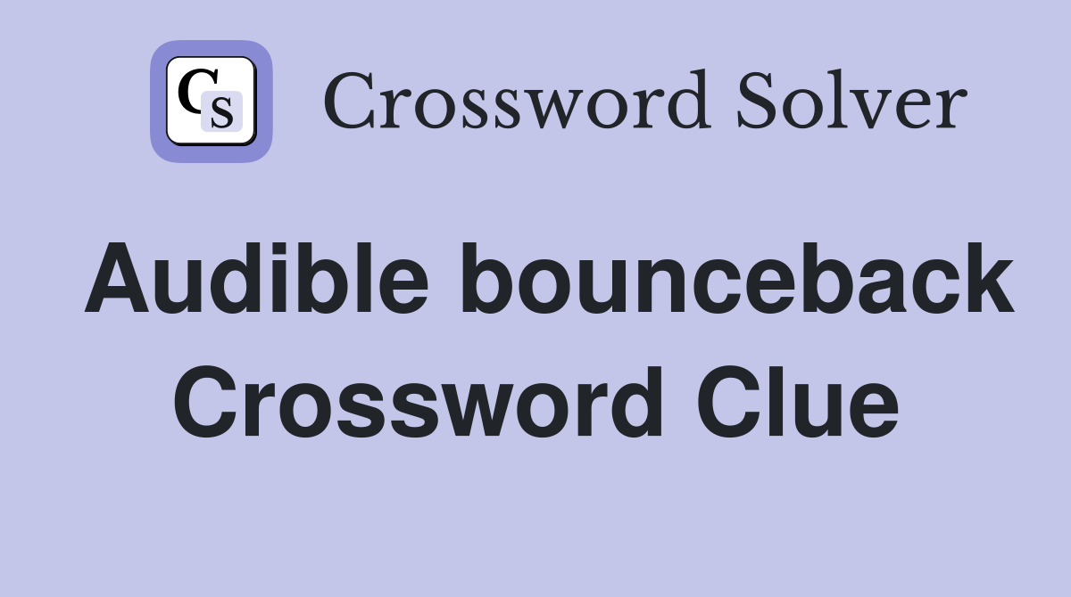 Audible bounceback Crossword Clue