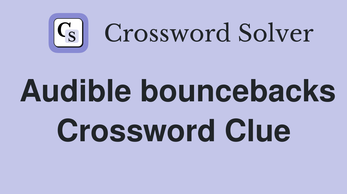Audible bouncebacks Crossword Clue