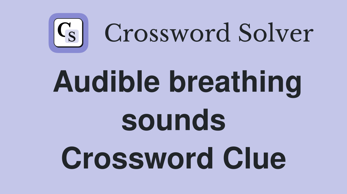 Audible breathing sounds Crossword Clue