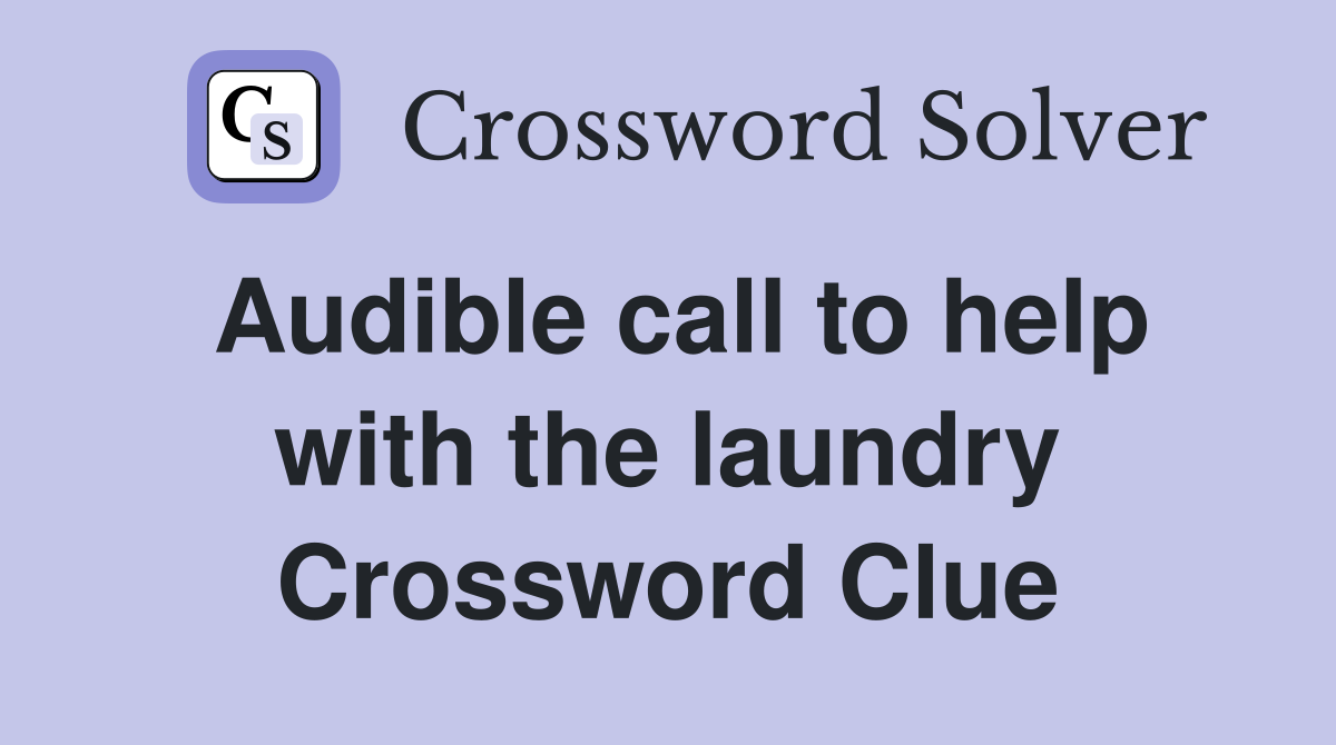 Audible call to help with the laundry Crossword Clue