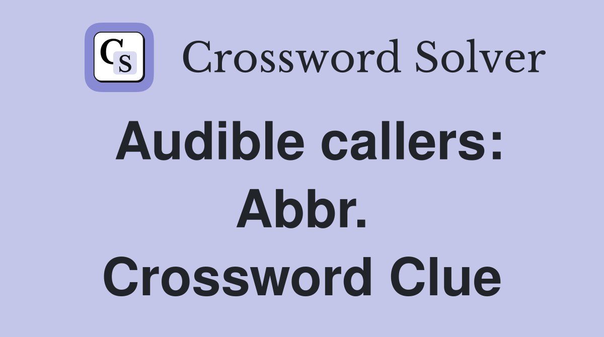 Audible callers: Abbr. Crossword Clue