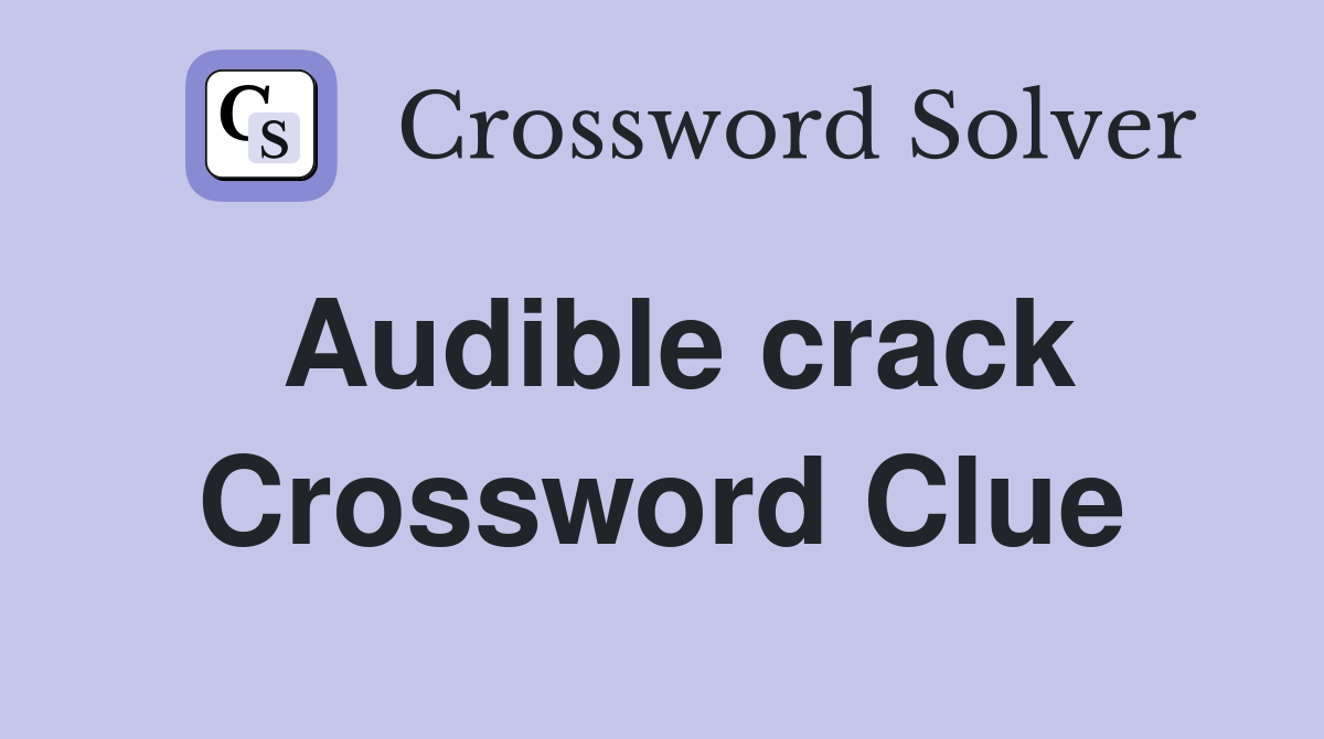 Audible crack Crossword Clue