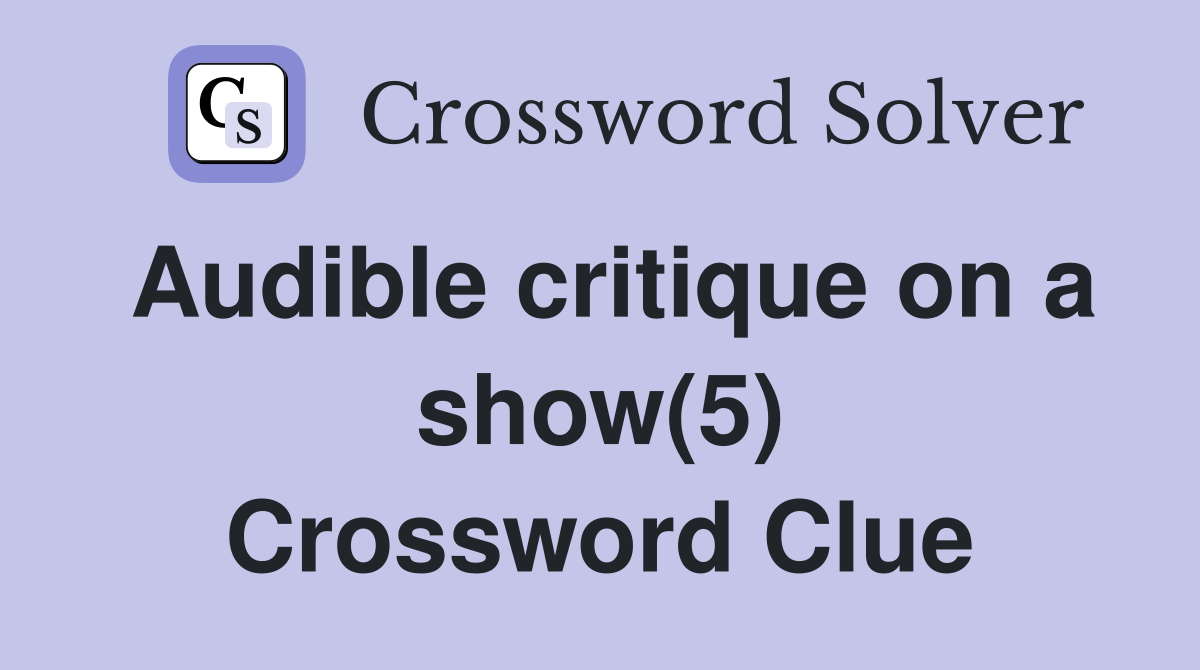 Audible critique on a show(5) Crossword Clue