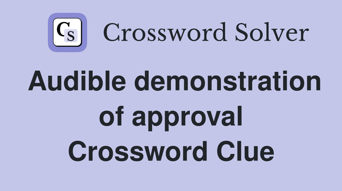 Audible demonstration of approval Crossword Clue