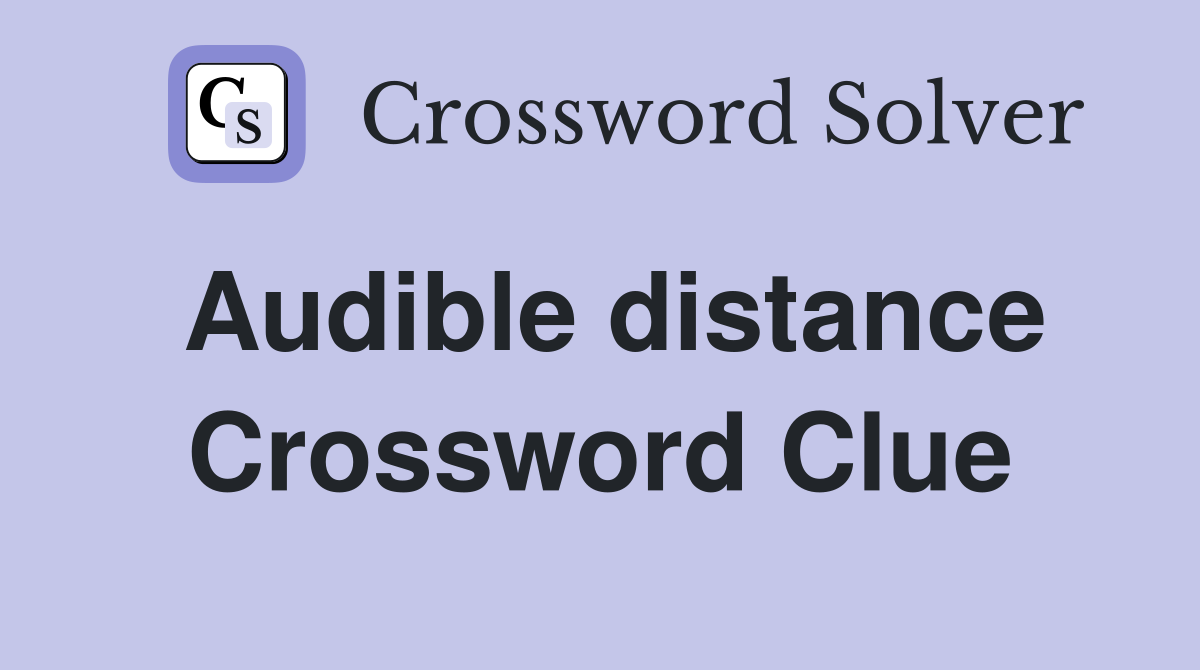 Audible distance Crossword Clue