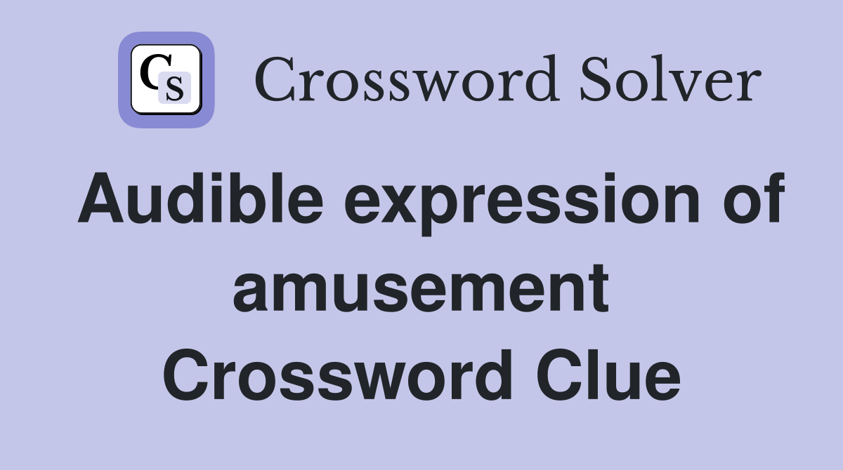 Audible expression of amusement Crossword Clue