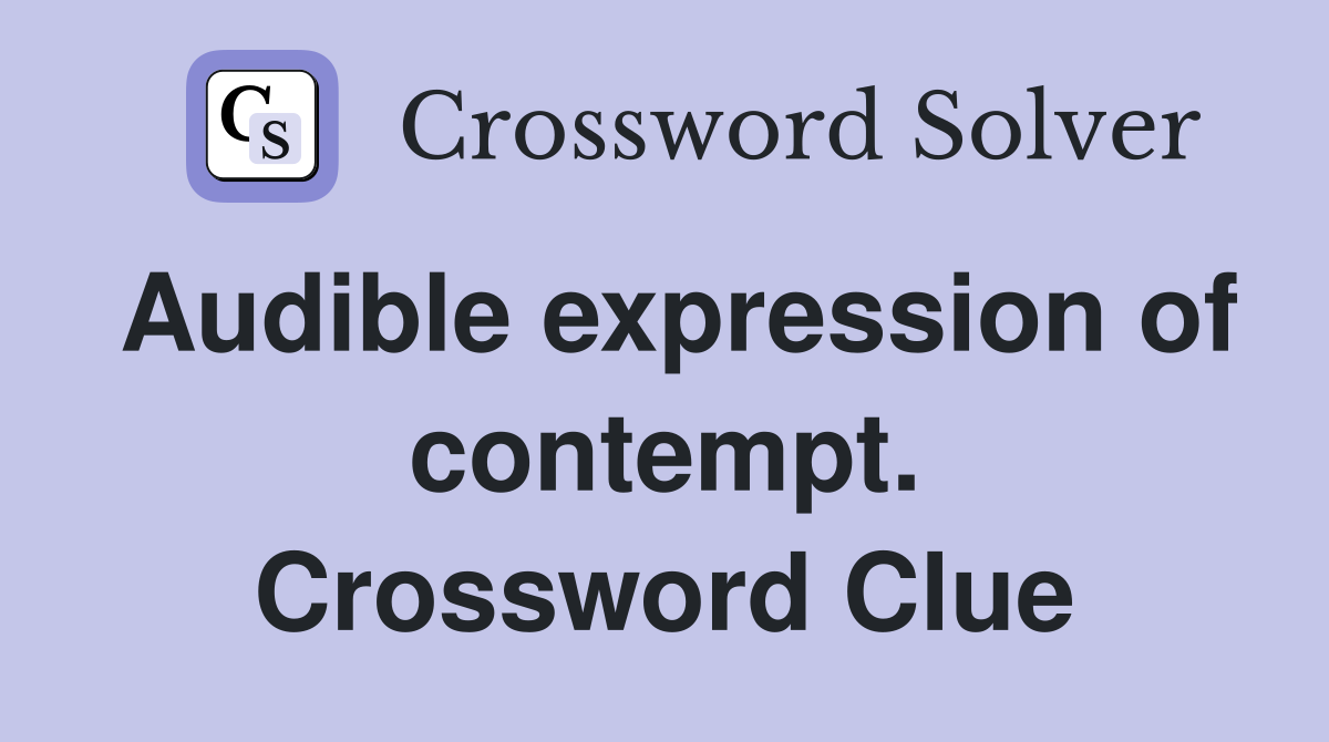 Audible expression of contempt. Crossword Clue