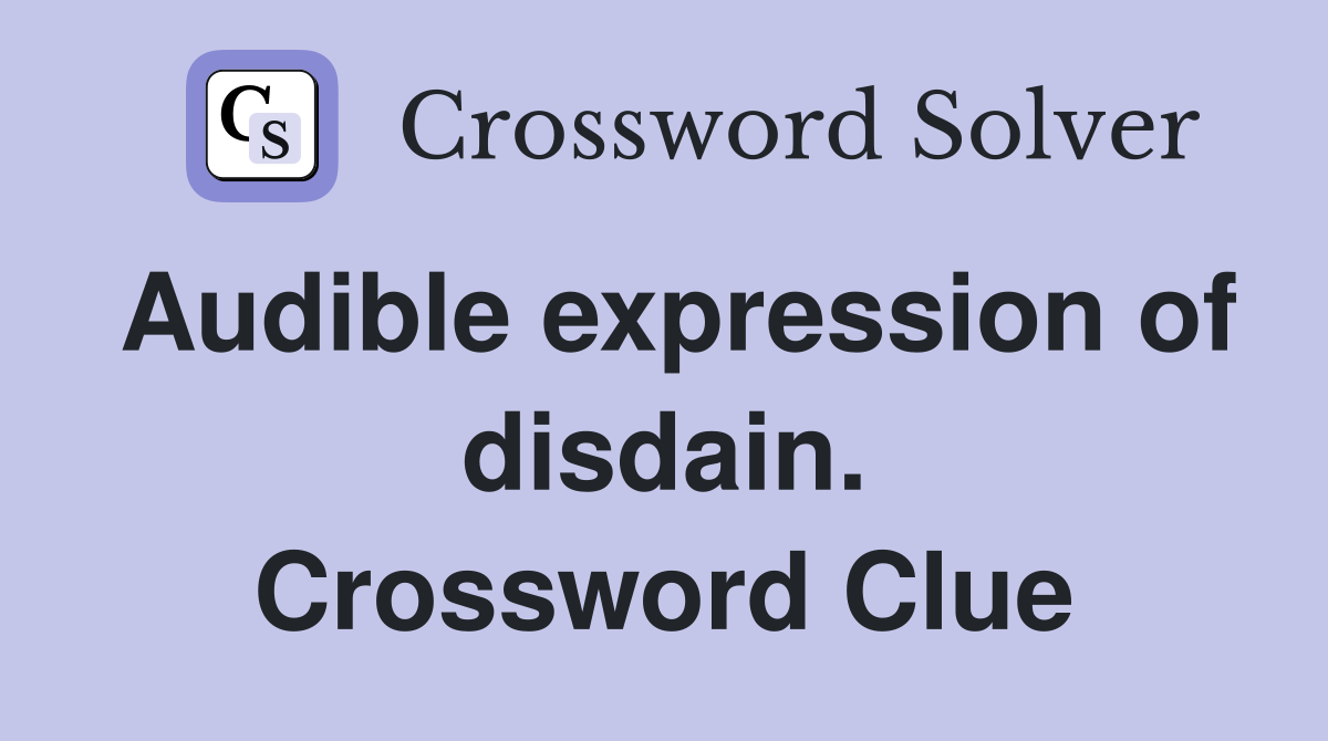 Audible expression of disdain. Crossword Clue