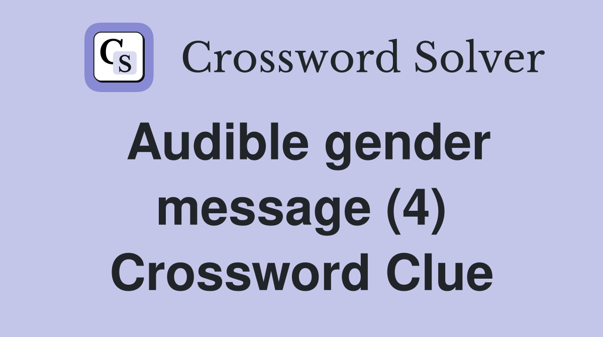 Audible gender message (4) Crossword Clue