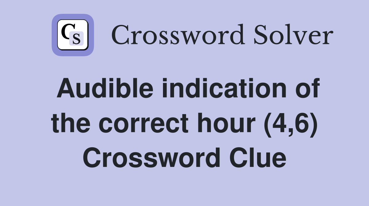 Audible indication of the correct hour (4,6) Crossword Clue