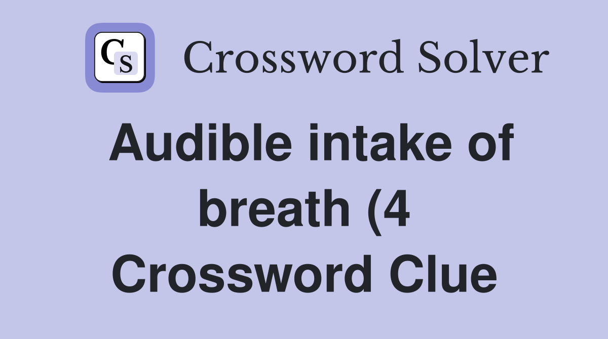 Audible intake of breath (4) Crossword Clue Answers Crossword Solver Audible intake of breath (4) Crossword Clue Answers Crossword Solver