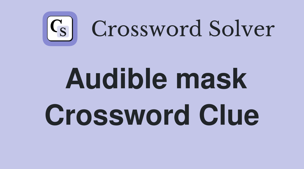 Audible mask Crossword Clue