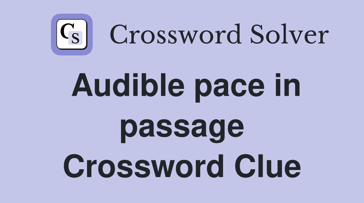 Audible pace in passage Crossword Clue