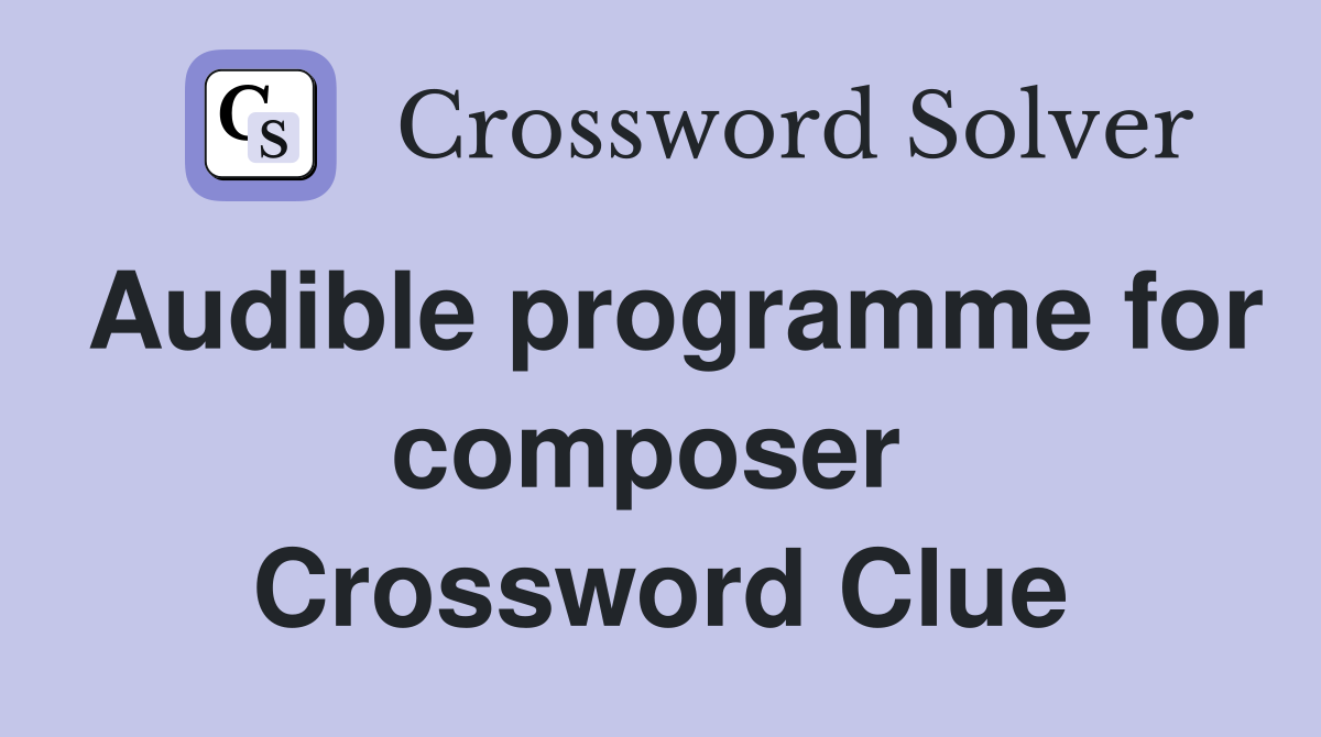 Audible programme for composer  Crossword Clue