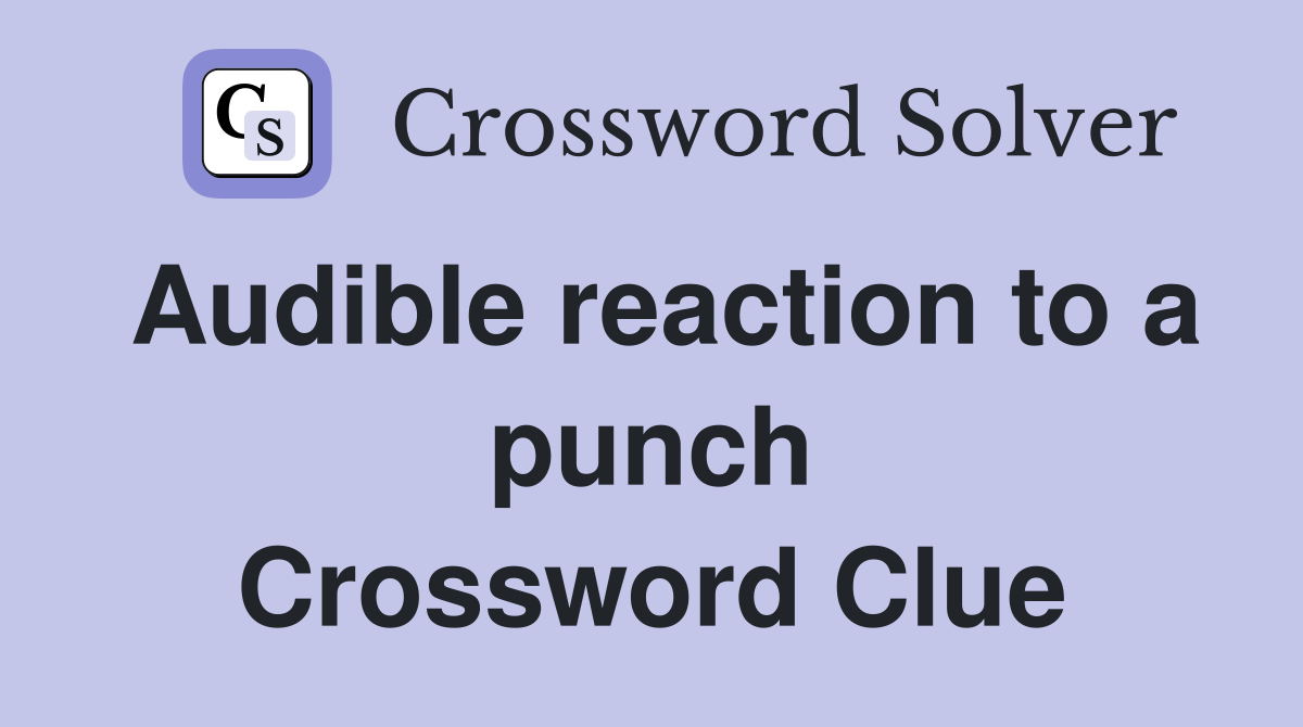 Audible reaction to a punch Crossword Clue