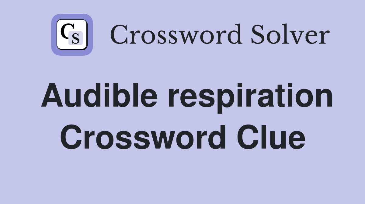 Audible respiration Crossword Clue