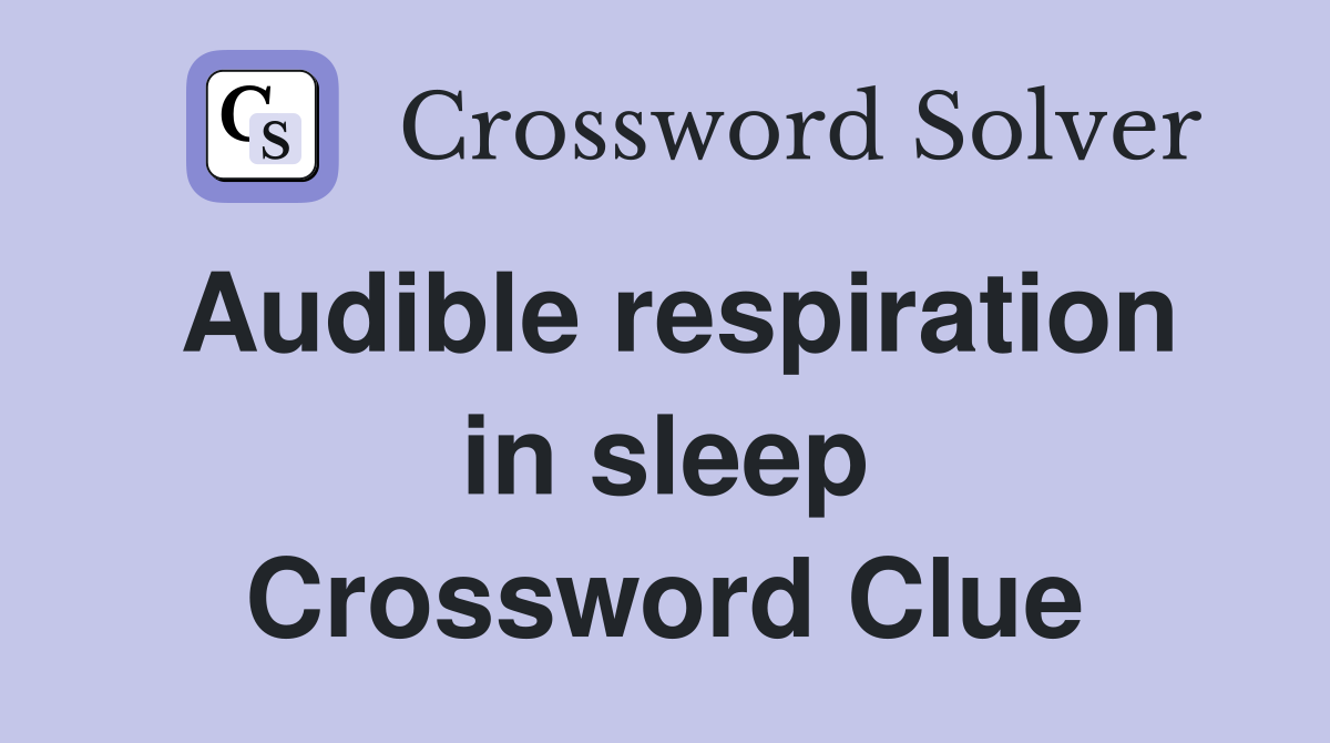 Audible respiration in sleep Crossword Clue