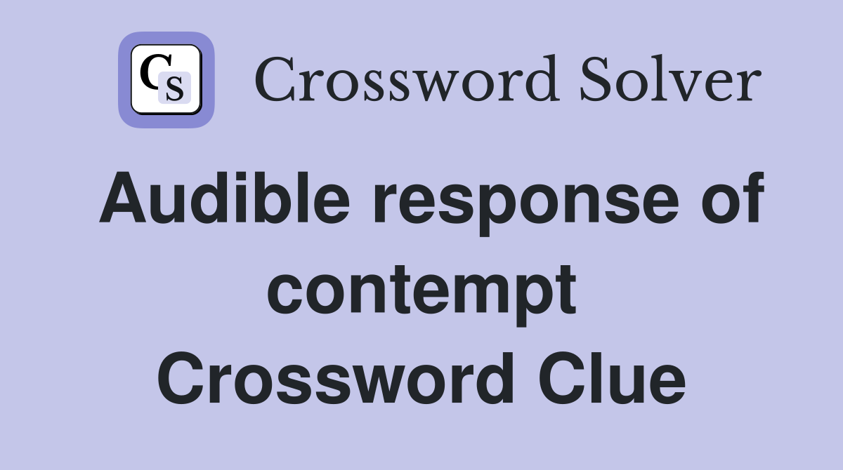 Audible response of contempt Crossword Clue