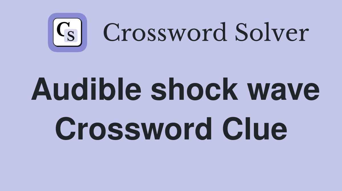 Audible shock wave Crossword Clue