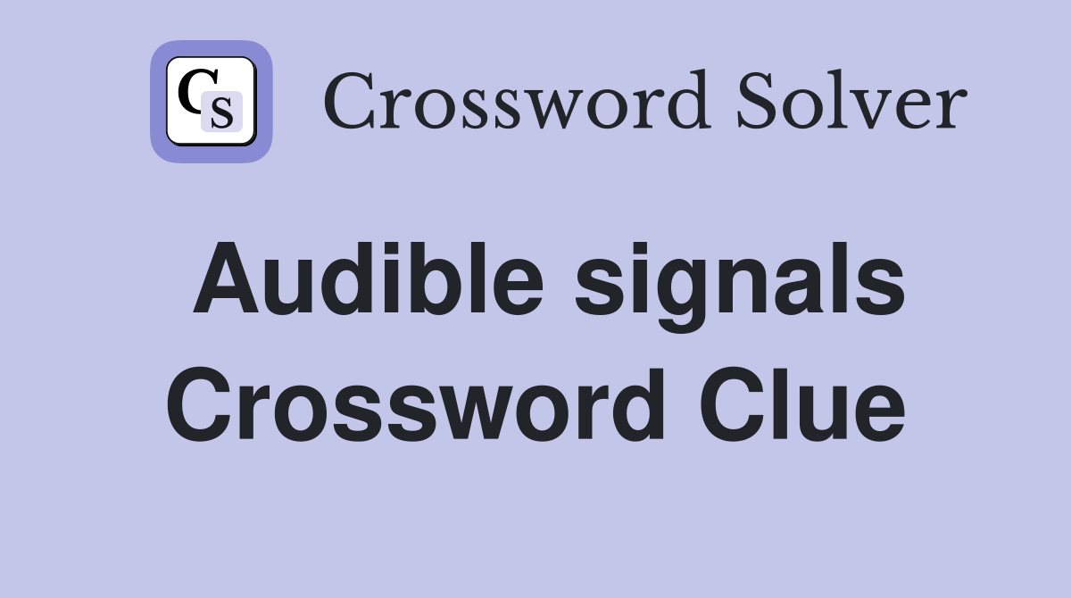 Audible signals Crossword Clue