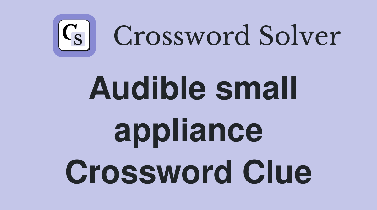 Audible small appliance Crossword Clue